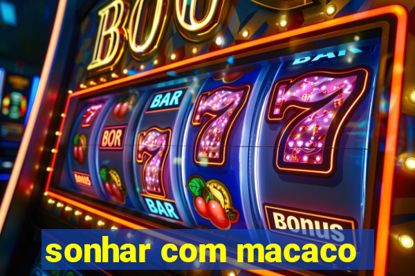 sonhar com macaco